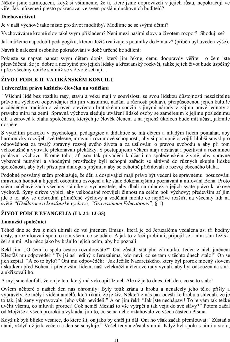 Jak můžeme napodobit pedagogiku, kterou Ježíš realizuje s poutníky do Emauz? (příběh byl uveden výše).