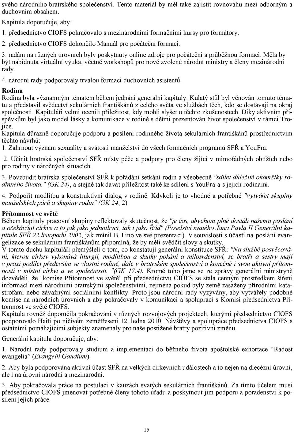 radám na různých úrovních byly poskytnuty online zdroje pro počáteční a průběžnou formaci.