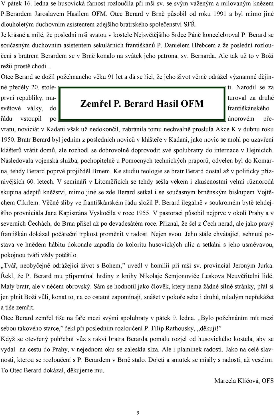 Je krásné a milé, že poslední mši svatou v kostele Nejsvětějšího Srdce Páně koncelebroval P. Berard se současným duchovním asistentem sekulárních františkánů P.