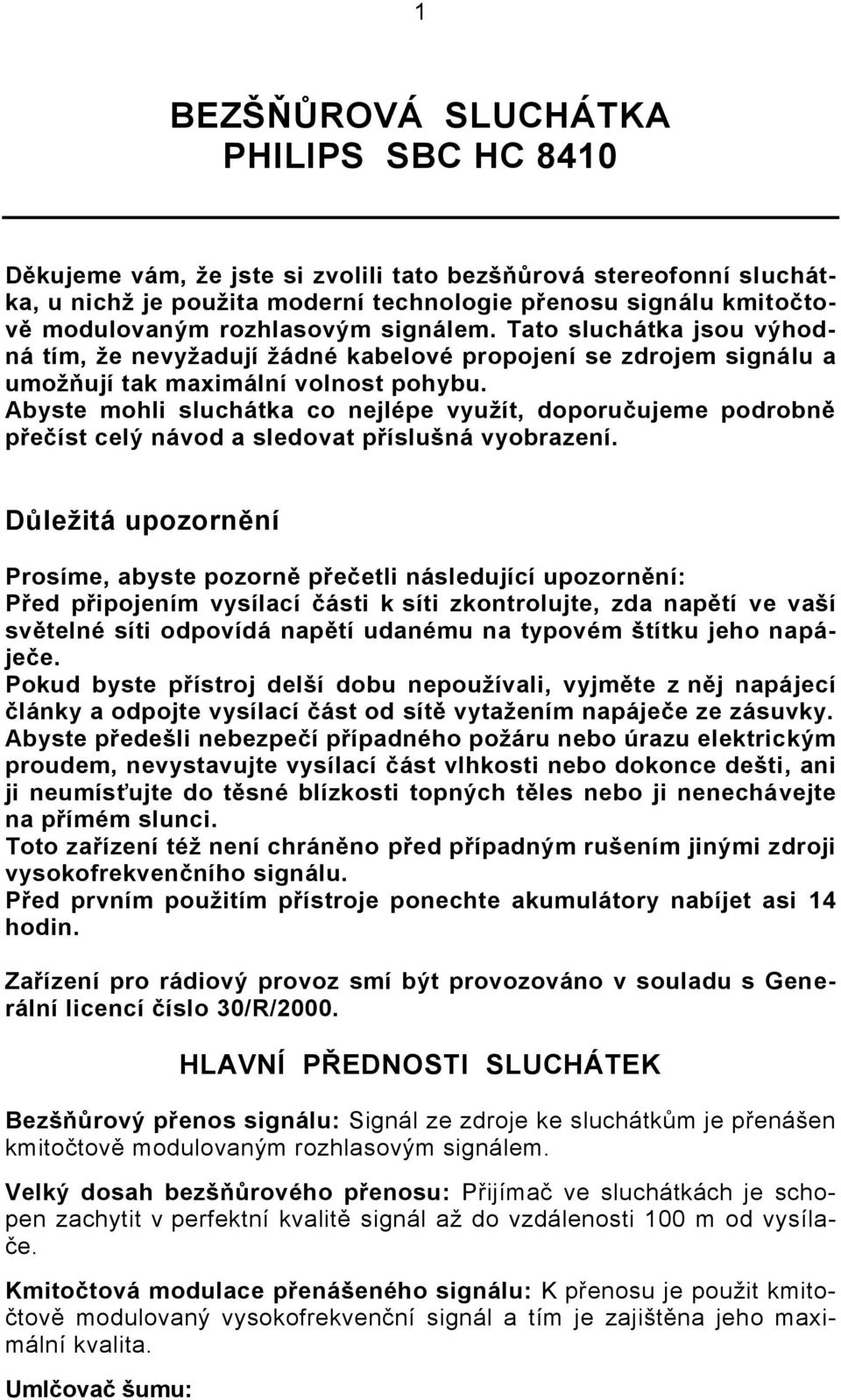 Abyste mohli sluchátka co nejlépe využít, doporučujeme podrobně přečíst celý návod a sledovat příslušná vyobrazení.