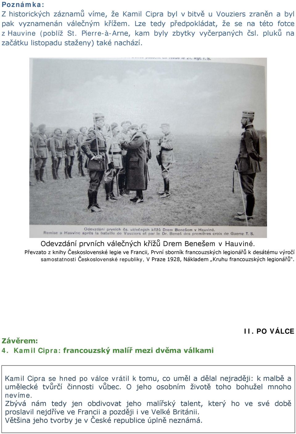 Převzato z knihy Československé legie ve Francii, První sborník francouzských legionářů k desátému výročí samostatnosti Československé republiky, V Praze 1928, Nákladem Kruhu francouzských legionářů.