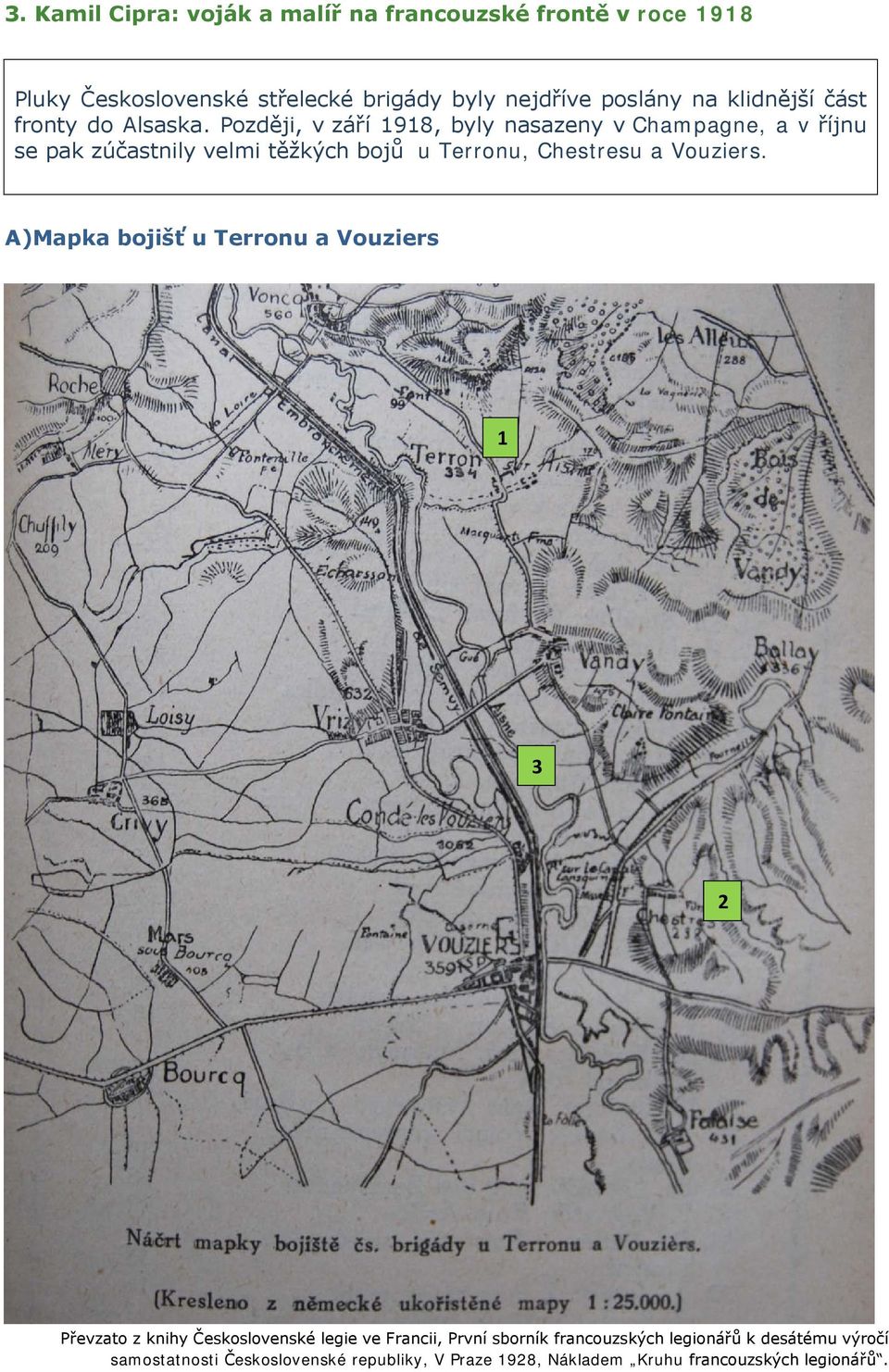 Později, v září 1918, byly nasazeny v Champagne, a v říjnu se pak zúčastnily velmi těžkých bojů u Terronu, Chestresu a Vouziers.