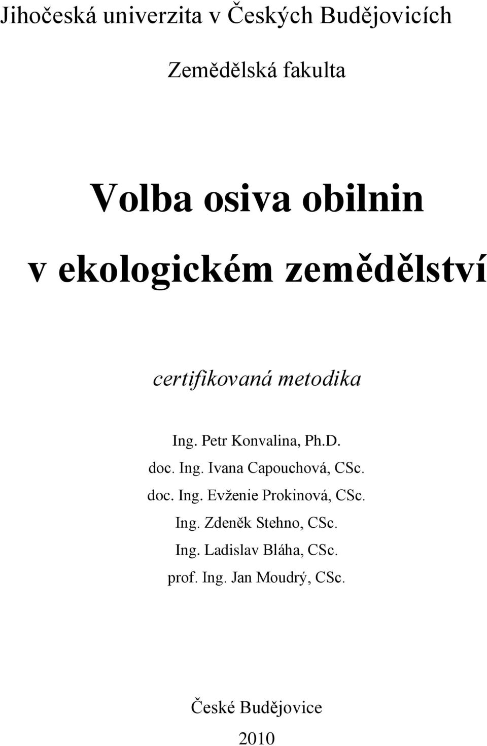 D. doc. Ing. Ivana Capouchová, CSc. doc. Ing. Evţenie Prokinová, CSc. Ing. Zdeněk Stehno, CSc.