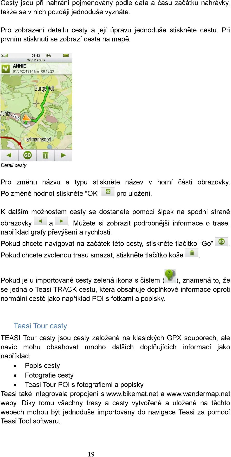 K dalším možnostem cesty se dostanete pomocí šipek na spodní straně obrazovky a. Můžete si zobrazit podrobnější informace o trase, například grafy převýšení a rychlosti.