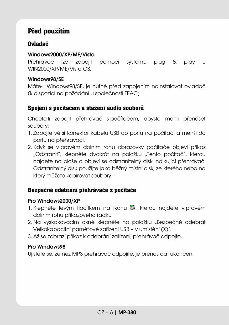 Spojení s počítačem a stažení audio souborů Chcete-li zapojit přehrávač s počítačem, abyste mohli přenášet soubory: 1.