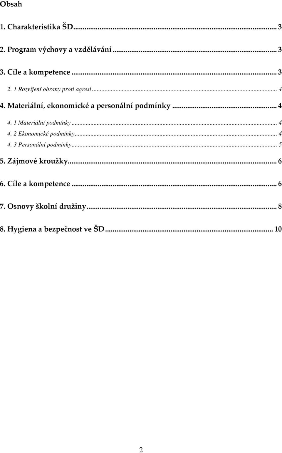 .. 4 4. 3 Personální podmínky... 5 5. Zájmové kroužky... 6 6. Cíle a kompetence... 6 7.