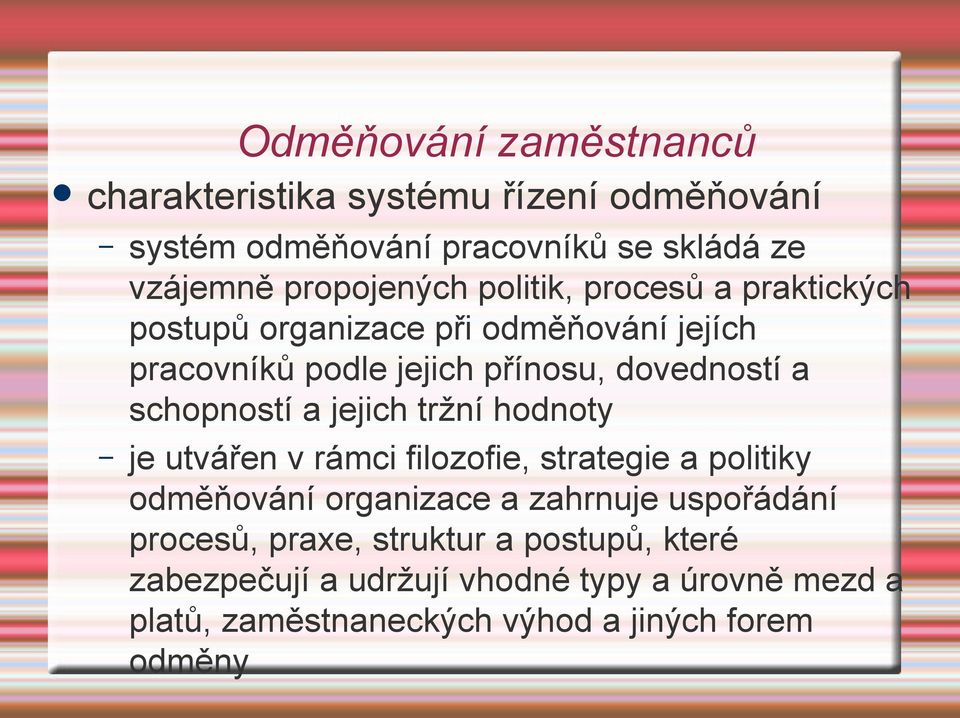 a jejich tržní hodnoty je utvářen v rámci filozofie, strategie a politiky odměňování organizace a zahrnuje uspořádání procesů,