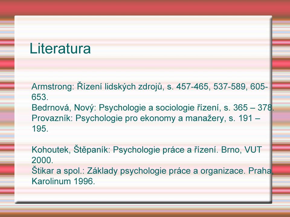 Provazník: Psychologie pro ekonomy a manažery, s. 191 195.