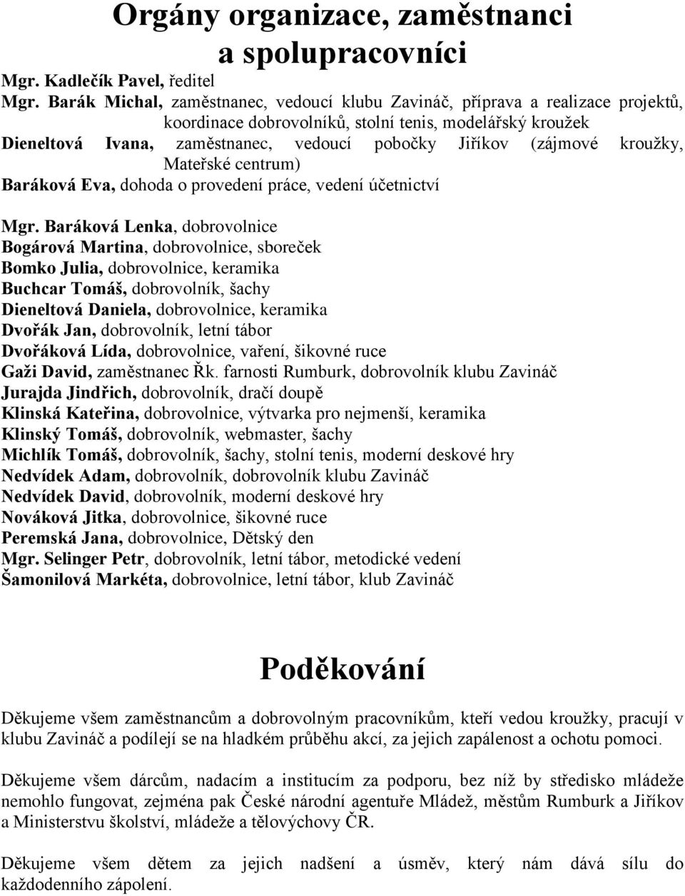 (zájmové krouţky, Mateřské centrum) Baráková Eva, dohoda o provedení práce, vedení účetnictví Mgr.