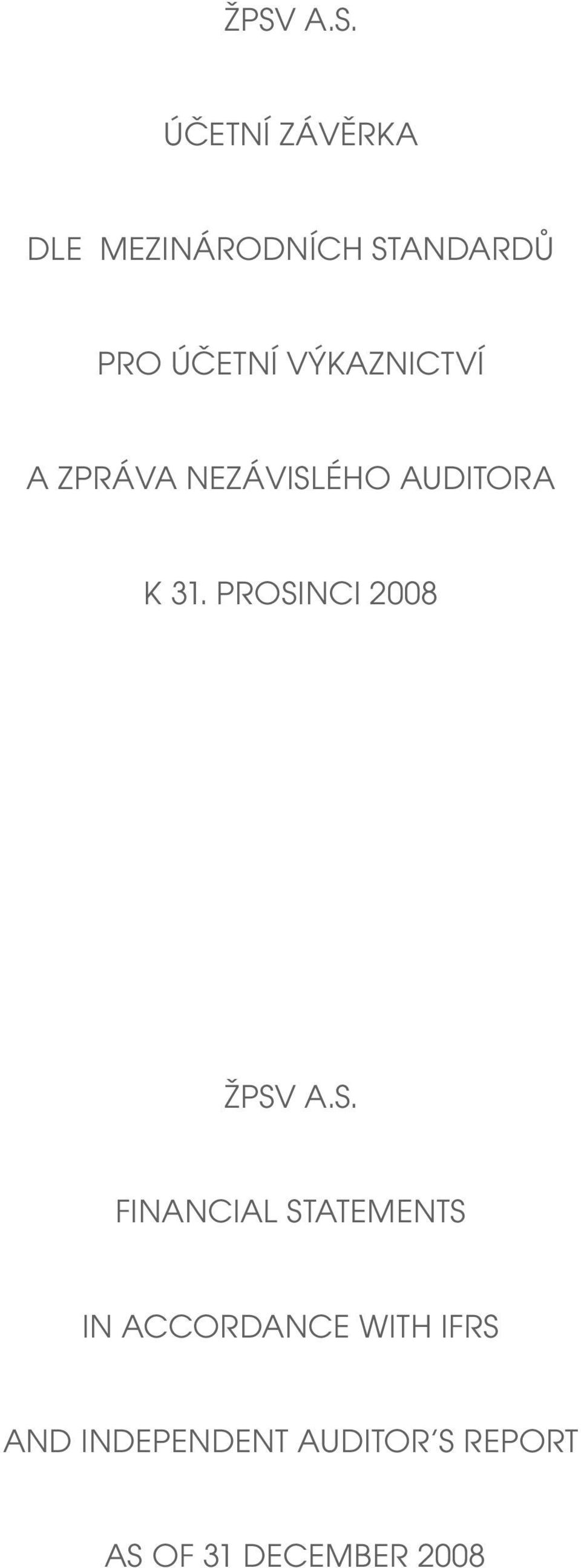 PROSINCI 2008 ŽPSV A.S. FINANCIAL STATEMENTS IN ACCORDANCE