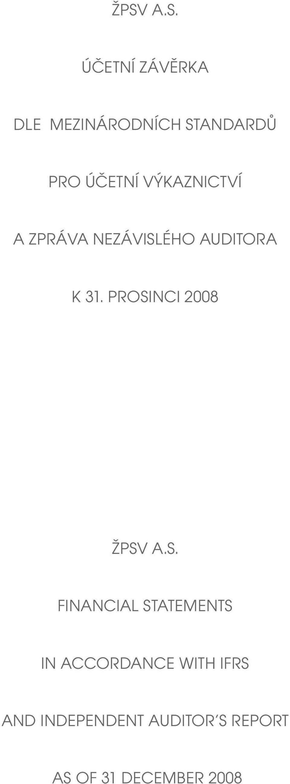PROSINCI 2008 ŽPSV A.S. FINANCIAL STATEMENTS IN ACCORDANCE