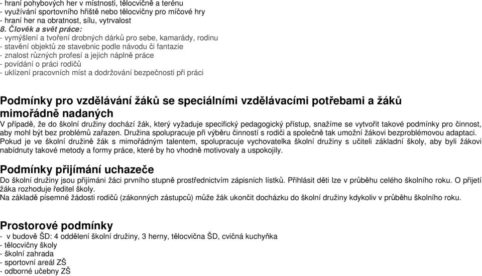 o práci rodičů - uklízení pracovních míst a dodržování bezpečnosti při práci Podmínky pro vzdělávání žáků se speciálními vzdělávacími potřebami a žáků mimořádně nadaných V případě, že do školní