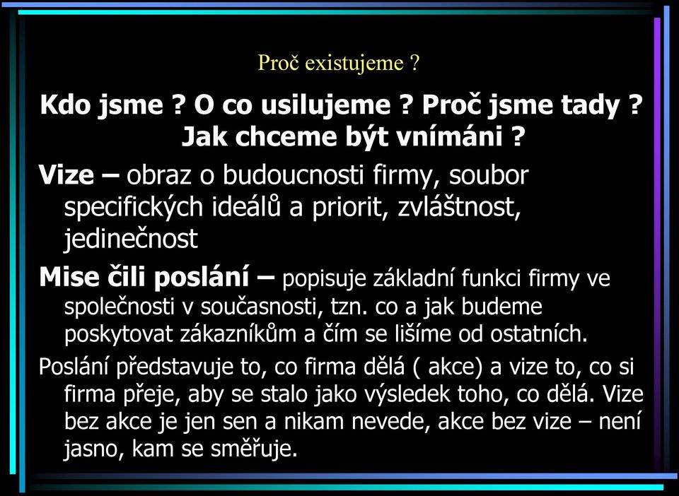 funkci firmy ve společnosti v současnosti, tzn. co a jak budeme poskytovat zákazníkům a čím se lišíme od ostatních.