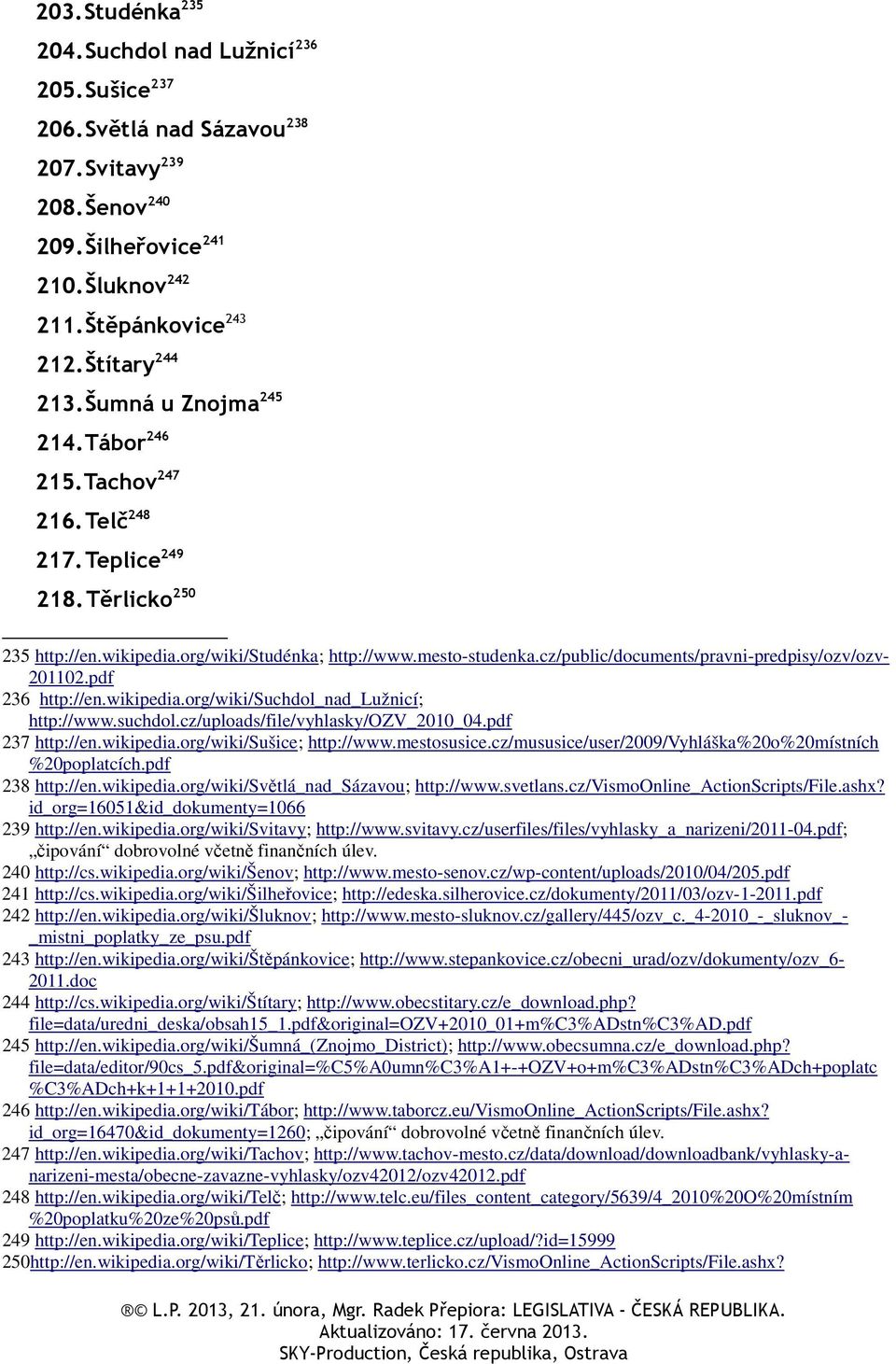 cz/public/documents/pravni-predpisy/ozv/ozv- 201102.pdf 236 http://en.wikipedia.org/wiki/suchdol_nad_lužnicí; http://www.suchdol.cz/uploads/file/vyhlasky/ozv_2010_04.pdf 237 http://en.wikipedia.org/wiki/sušice; http://www.