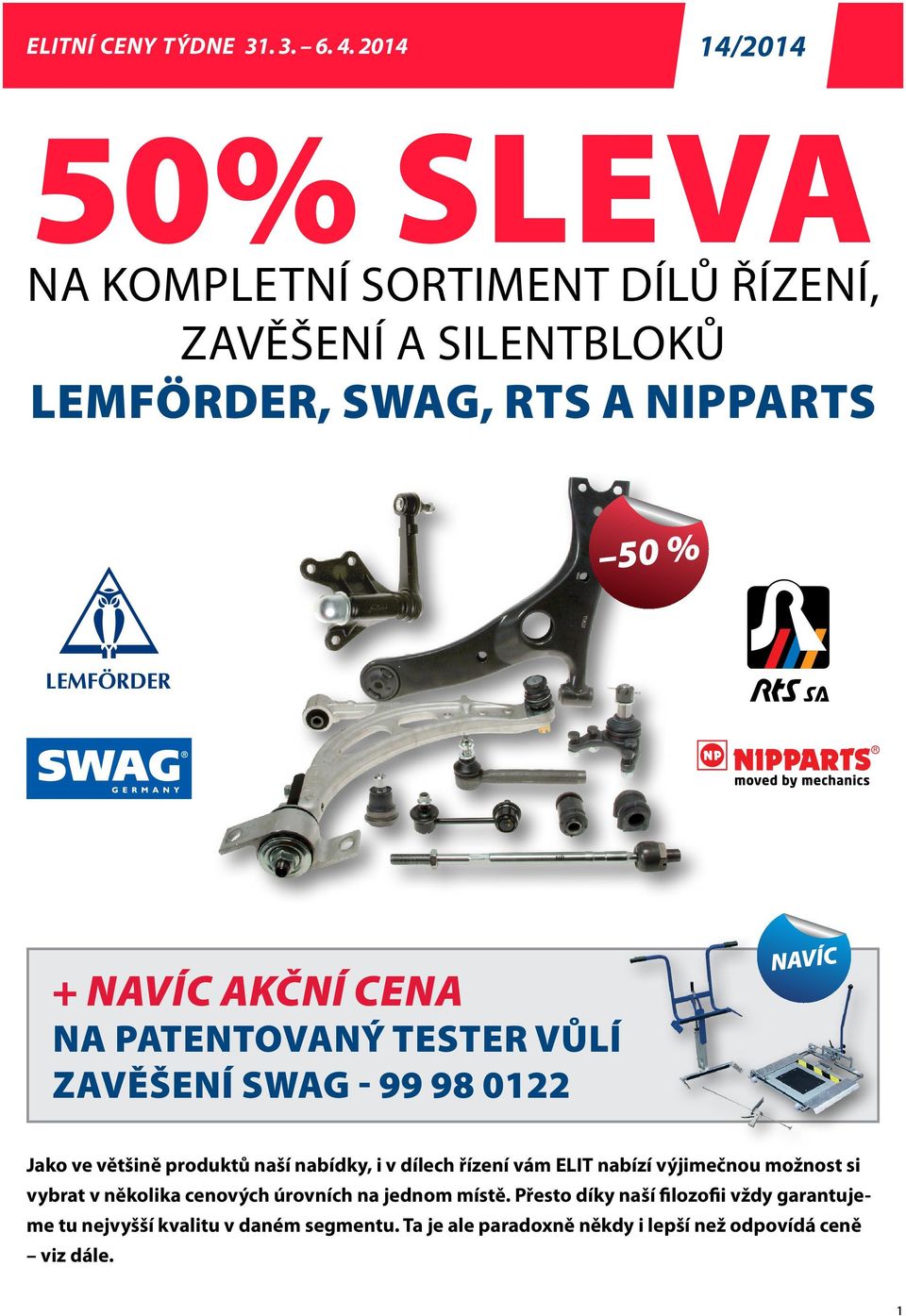 AKČNÍ cena na patentovaný tester vůlí zavěšení SWAG - 99 98 0122 NAVÍC Jako ve většině produktů naší nabídky, i v dílech řízení