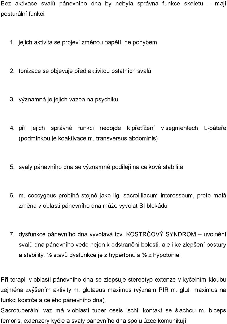 transversus abdominis) 5. svaly pánevního dna se významně podílejí na celkové stabilitě 6. m. coccygeus probíhá stejně jako lig.