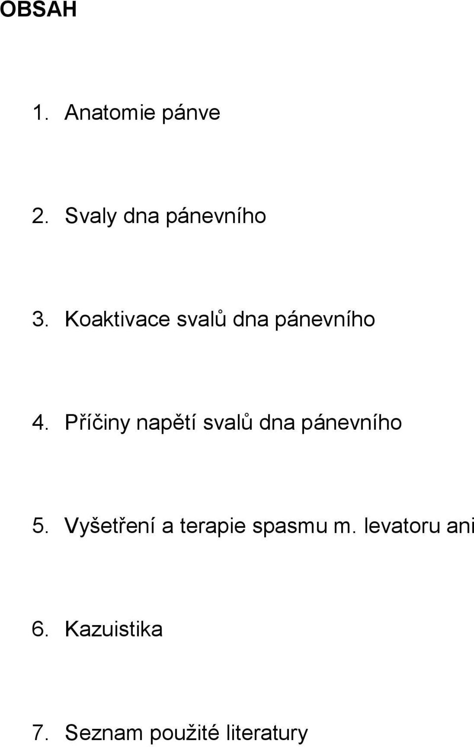 Příčiny napětí svalů dna pánevního 5.