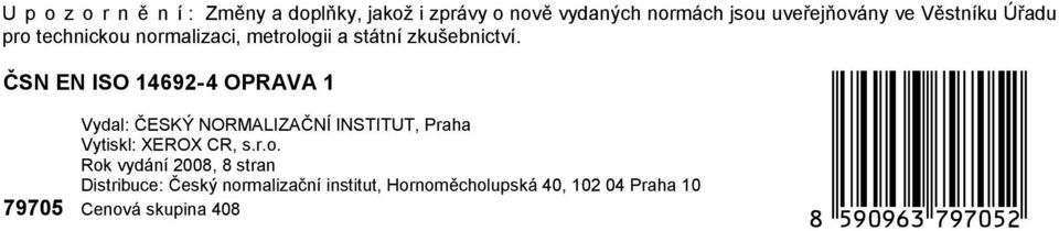 ČSN EN ISO 14692-4 OPRAVA 1 Vydal: ČESKÝ NORMALIZAČNÍ INSTITUT, Praha Vytiskl: XEROX CR, s.r.o.