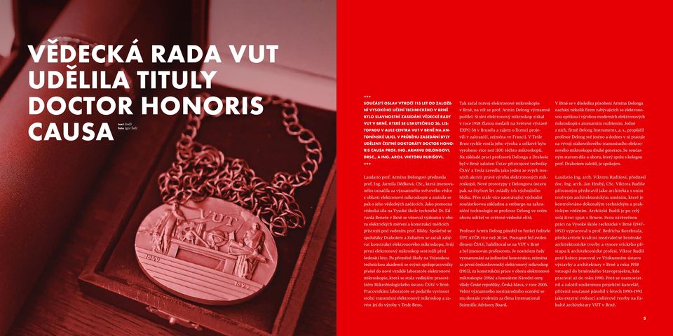 Stolní elektronový mikroskop získal vou optikou i výrobou moderních elektronových CAUSA text (red) foto Igor Šefr VUT V BRNĚ, KTERÉ SE USKUTEČNILO 26.