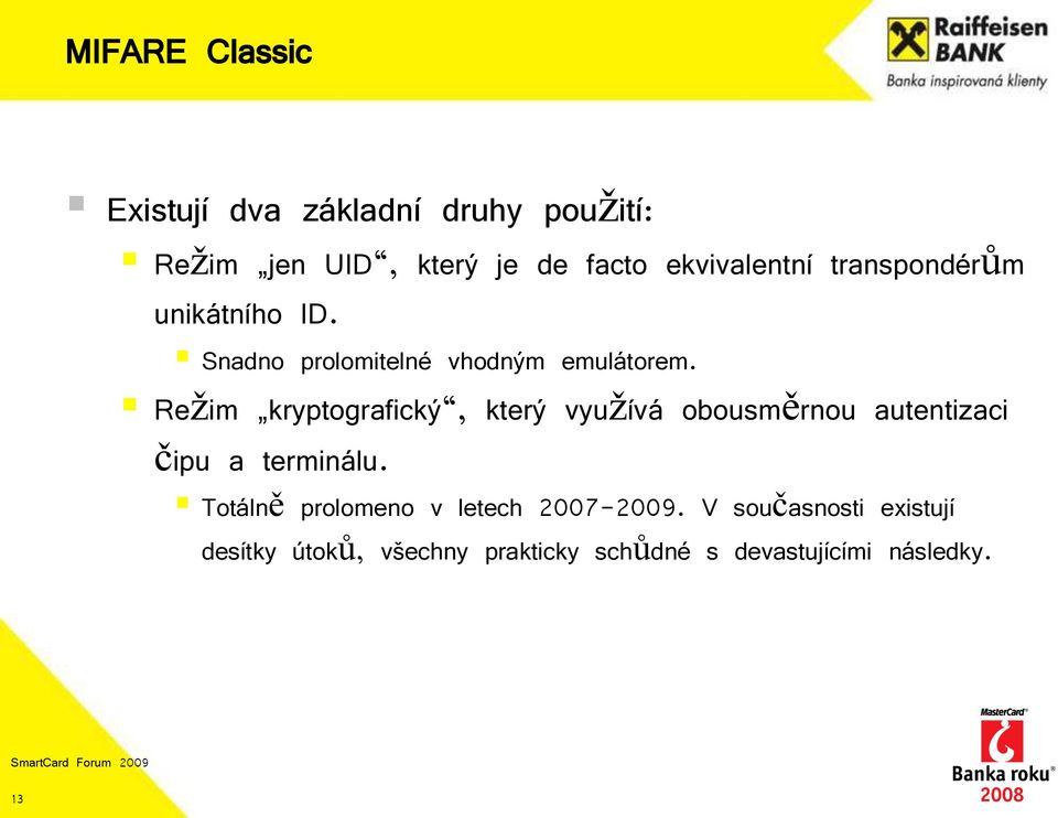 Režim kryptografický, který využívá obousměrnou autentizaci čipu a terminálu.