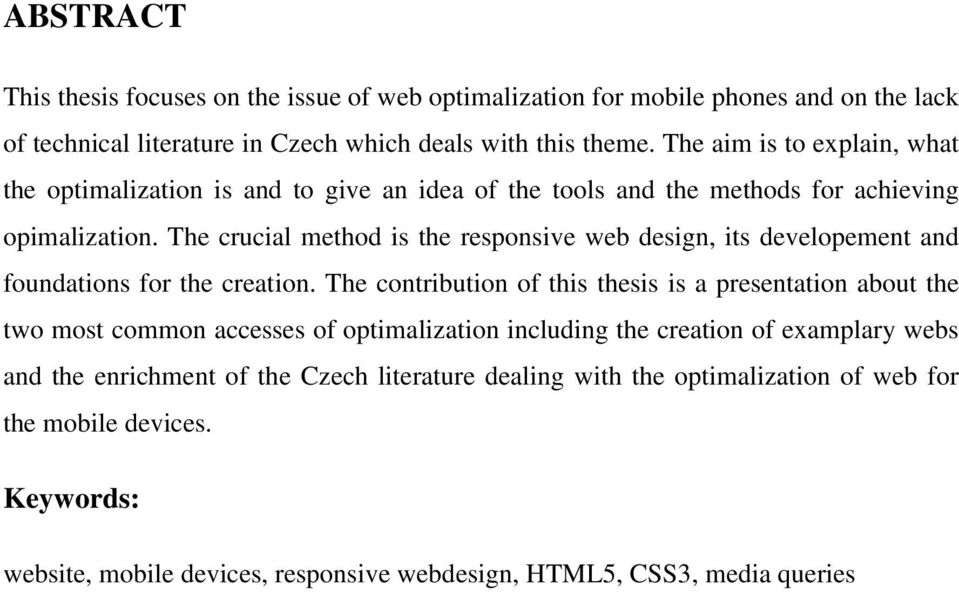 The crucial method is the responsive web design, its developement and foundations for the creation.