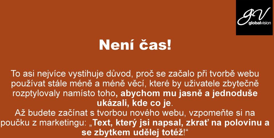 méně věcí, které by uživatele zbytečně rozptylovaly namísto toho, abychom mu jasně a