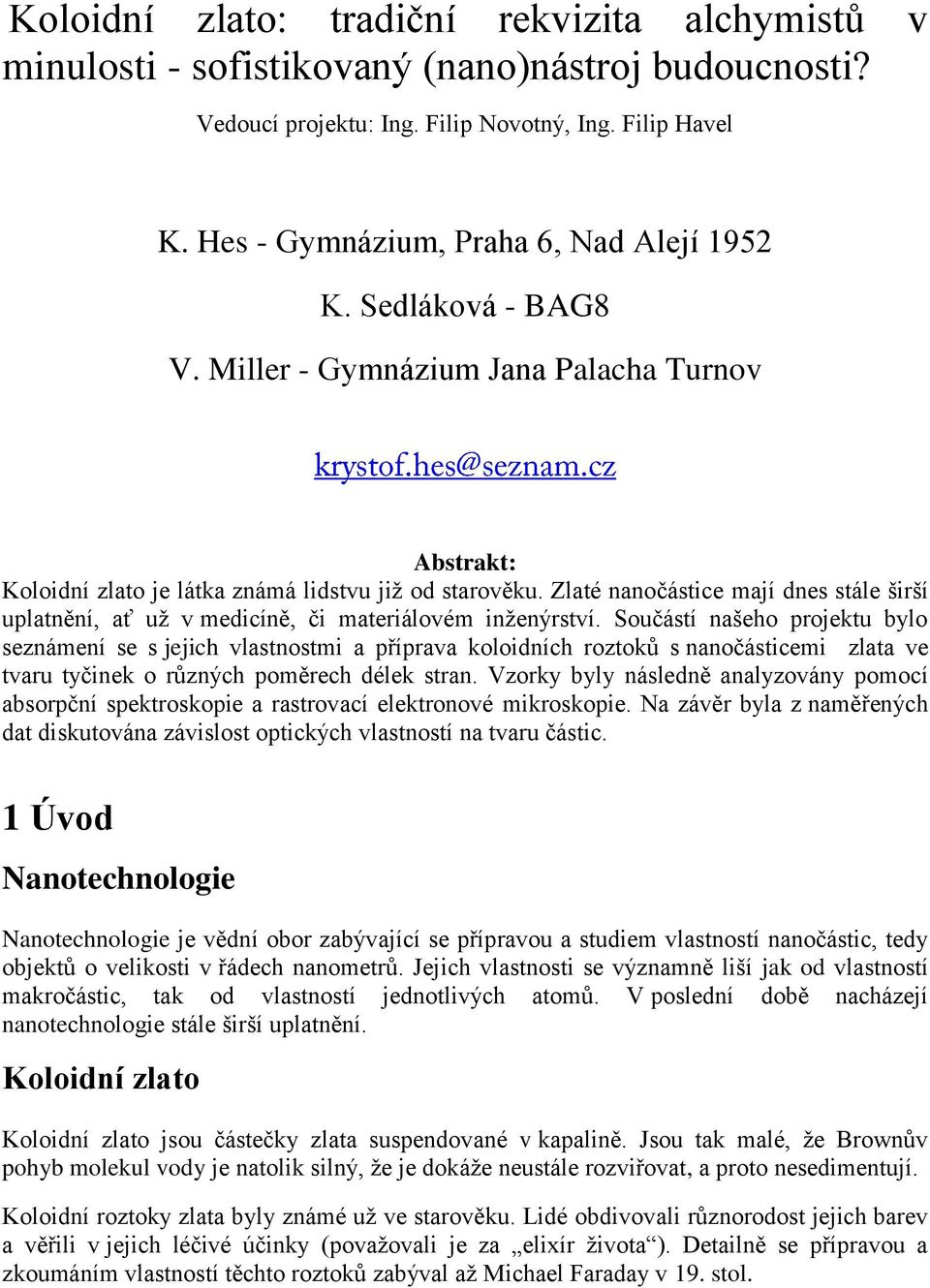 Zlaté nanočástice mají dnes stále širší uplatnění, ať už v medicíně, či materiálovém inženýrství.