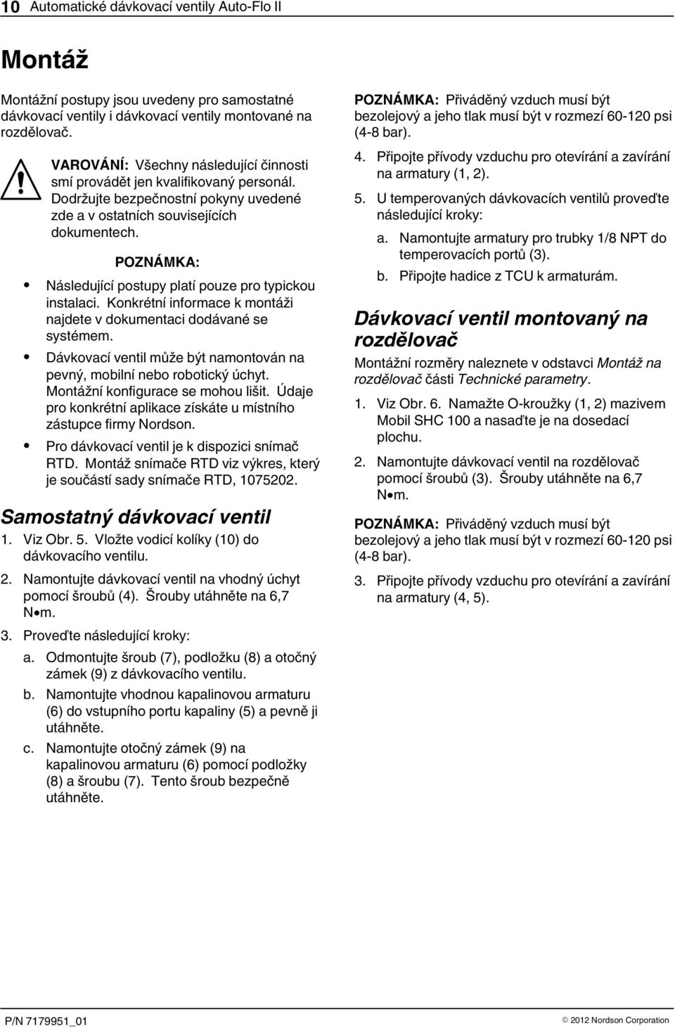 POZNÁMKA: Následující postupy platí pouze pro typickou instalaci. Konkrétní informace k montáži najdete v dokumentaci dodávané se systémem.