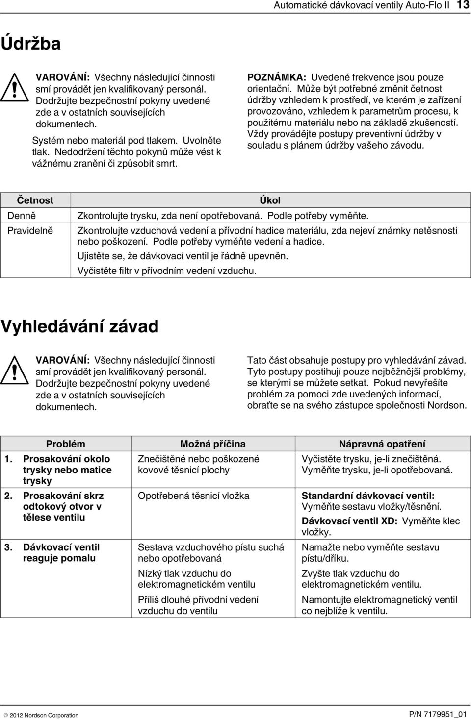 Nedodržení těchto pokynů může vést k vážnému zranění či způsobit smrt. POZNÁMKA: Uvedené frekvence jsou pouze orientační.