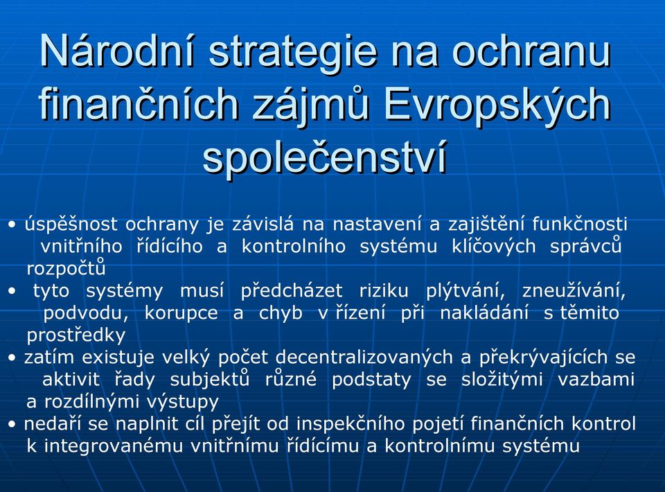 při nakládání s těmito prostředky zatím existuje velký počet decentralizovaných a překrývajících se aktivit řady subjektů různé podstaty se složitými