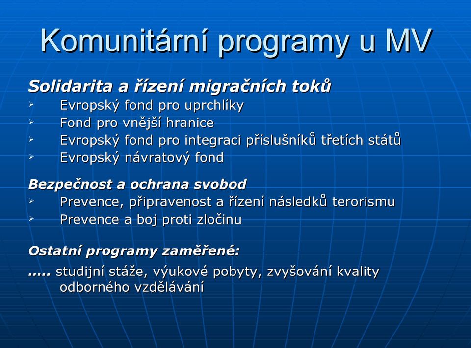 Bezpečnost a ochrana svobod Prevence, připravenost a řízení následků terorismu Prevence a boj proti