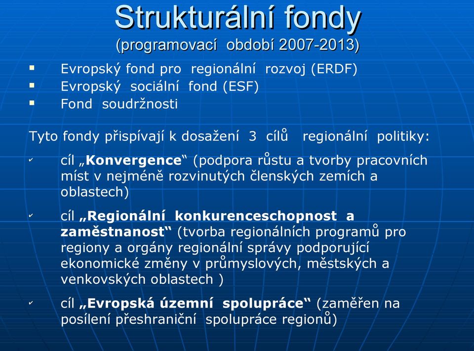 zemích a oblastech) cíl Regionální konkurenceschopnost a zaměstnanost (tvorba regionálních programů pro regiony a orgány regionální správy