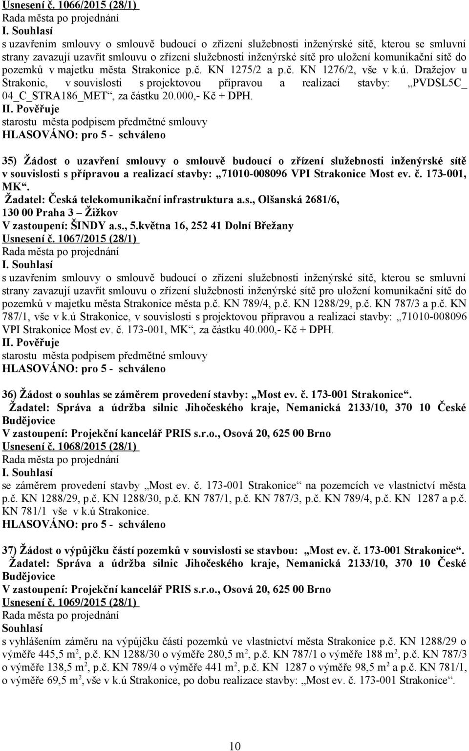 komunikační sítě do pozemků v majetku města Strakonice p.č. KN 1275/2 a p.č. KN 1276/2, vše v k.ú.