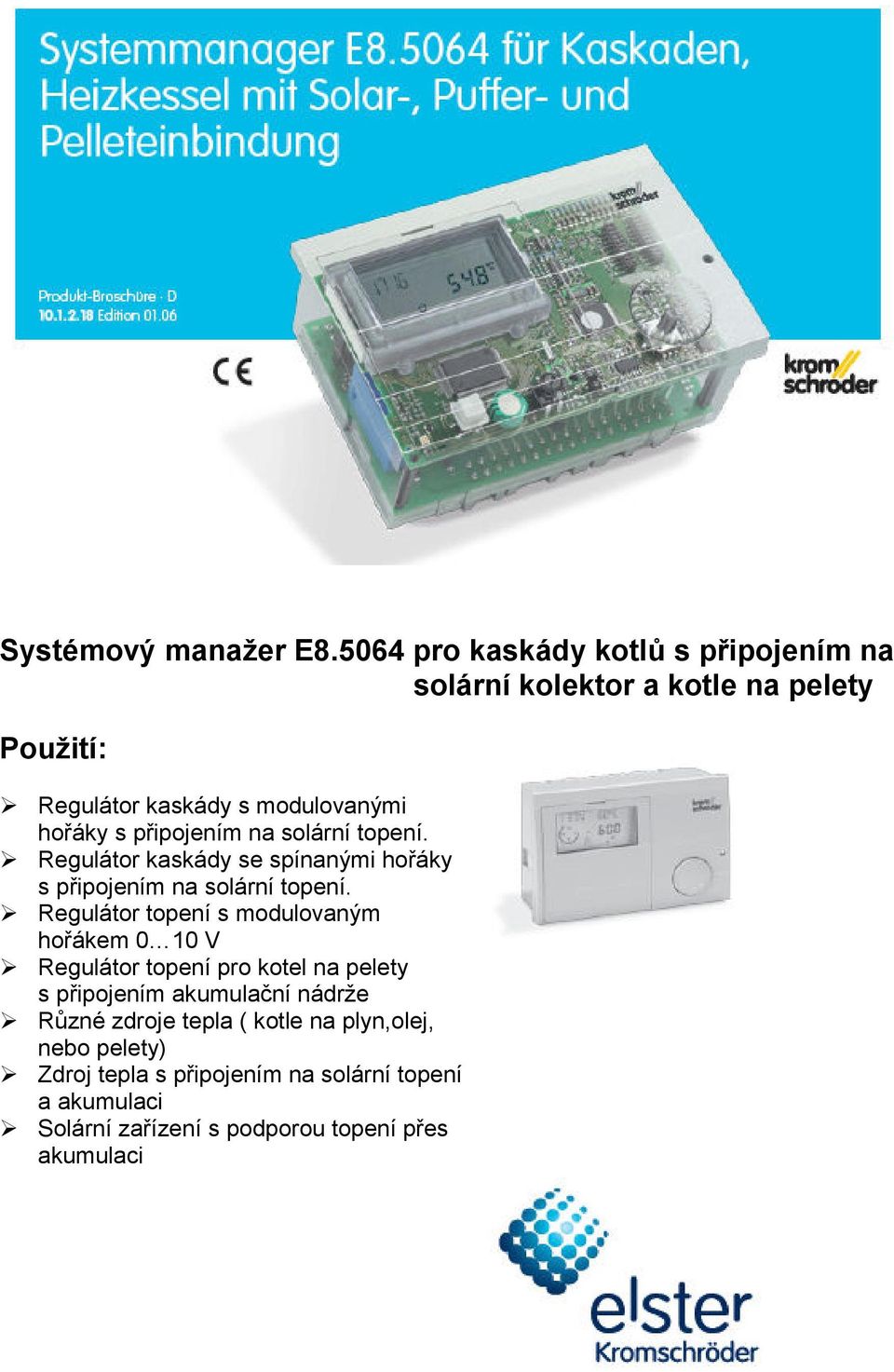 připojením na solární topení. Regulátor kaskády se spínanými hořáky s připojením na solární topení.