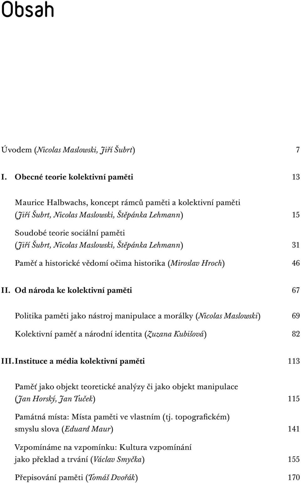 Maslowski, Štěpánka Lehmann) 31 Paměť a historické vědomí očima historika (Miroslav Hroch) 46 II.