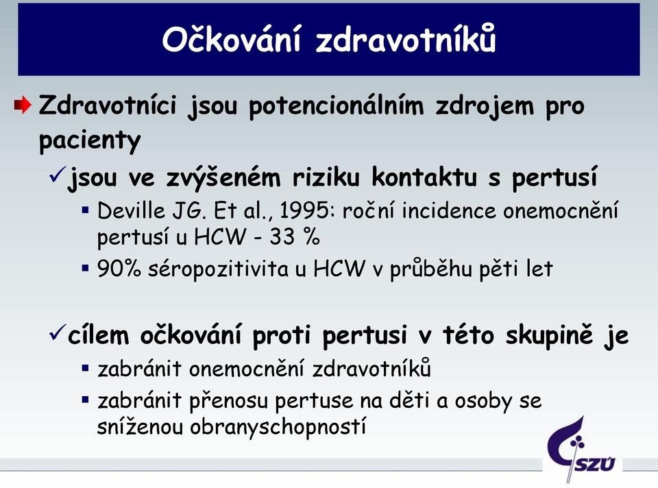 , 1995: roční incidence onemocnění pertusí u HCW - 33 % 90% séropozitivita u HCW v průběhu pěti