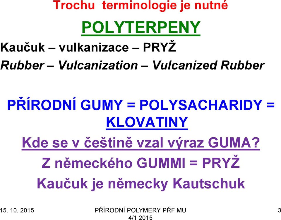 PŘÍRODNÍ GUMY = POLYSACHARIDY = KLOVATINY Kde se v češtině