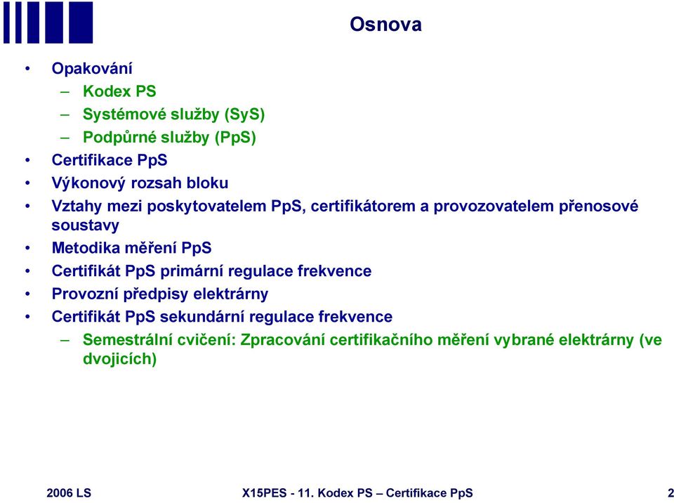 primární regulace frekvence Provozní předpisy elektrárny Certifikát PpS sekundární regulace frekvence Semestrální