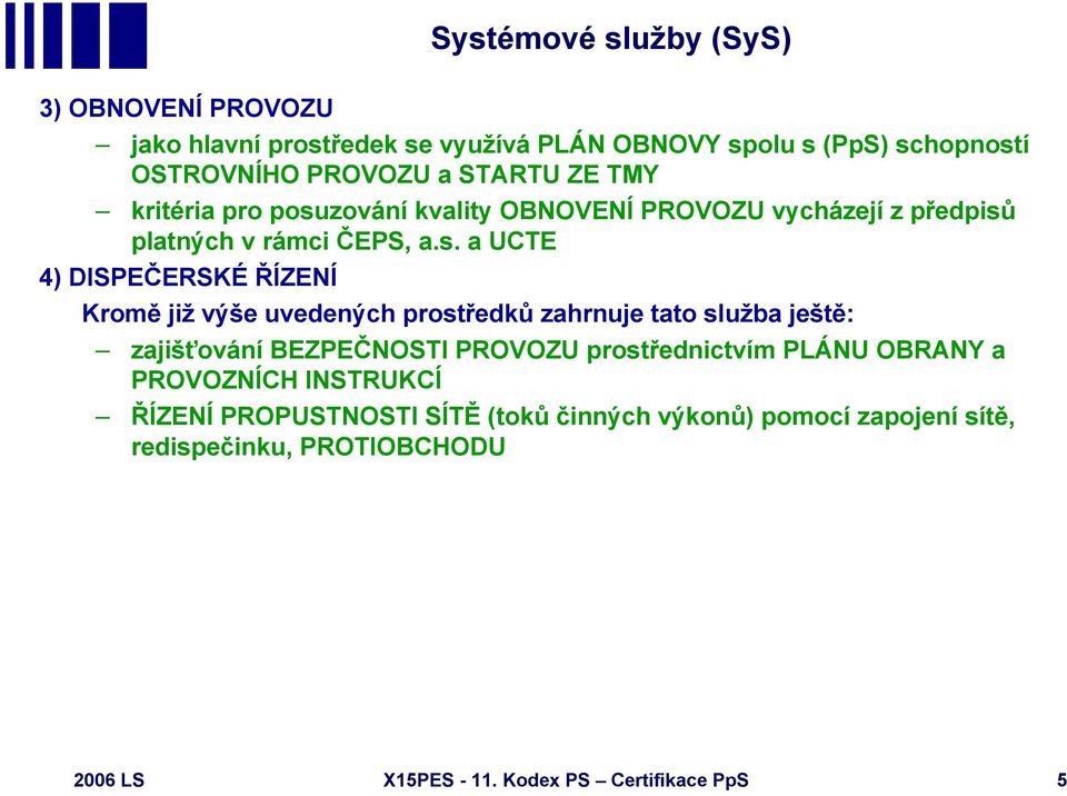 zování kvality OBNOVENÍ PROVOZU vycházejí z předpisů