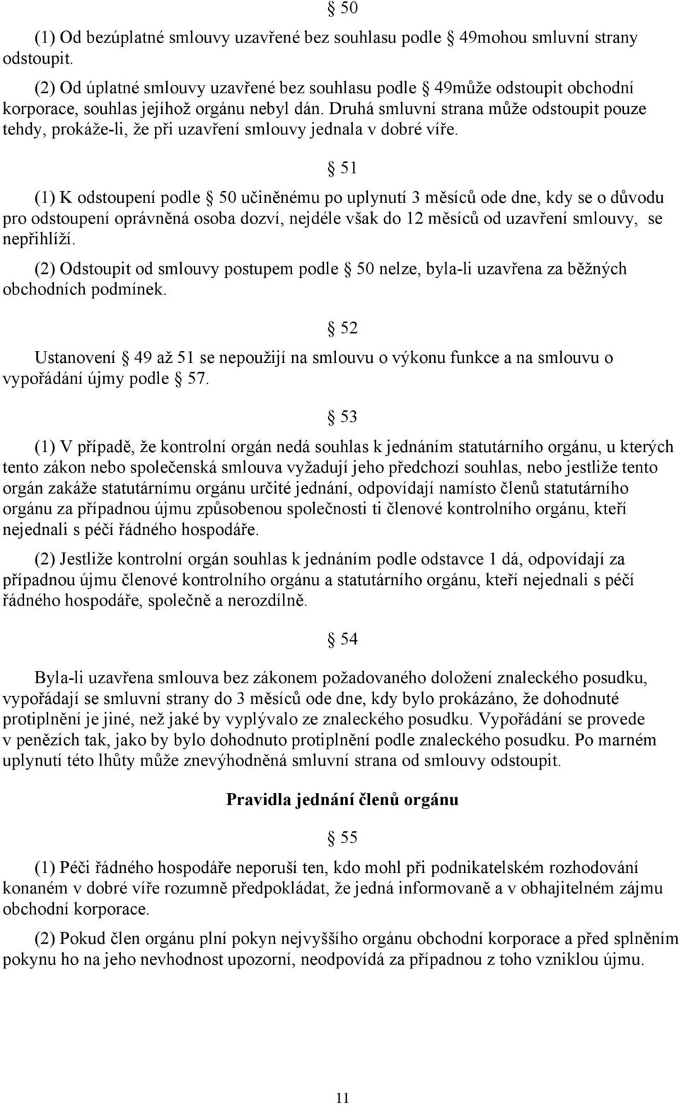 Druhá smluvní strana může odstoupit pouze tehdy, prokáže-li, že při uzavření smlouvy jednala v dobré víře.