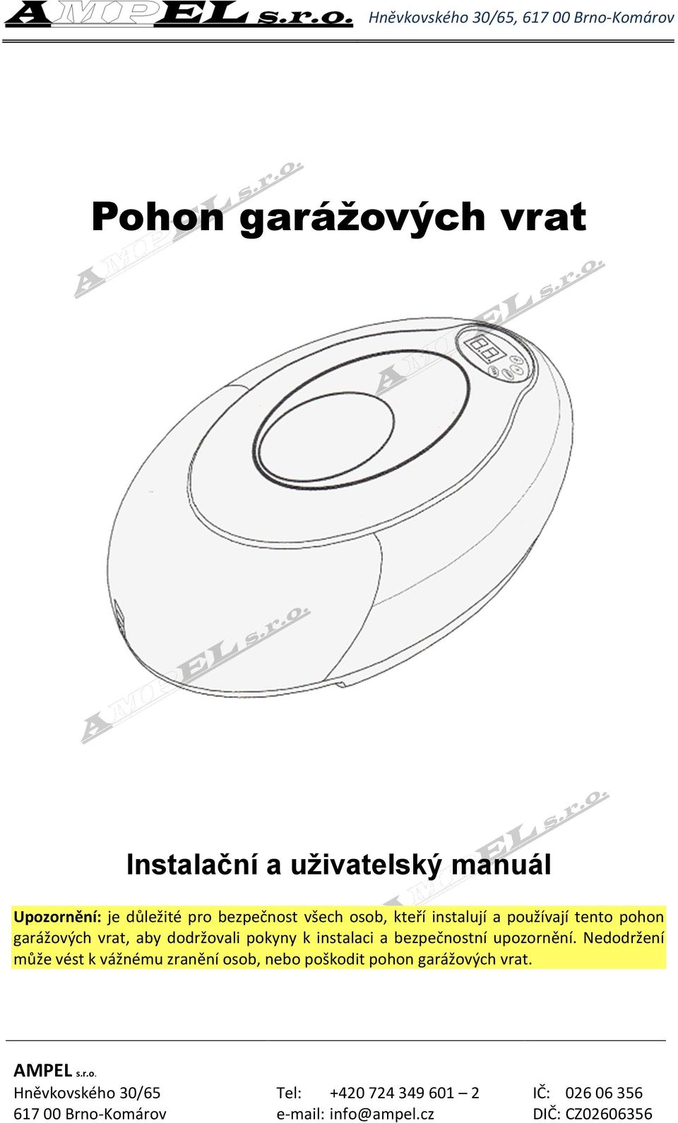 instalaci a bezpečnostní upozornění Nedodržení může vést k vážnému zranění osob, nebo poškodit pohon garážových vrat