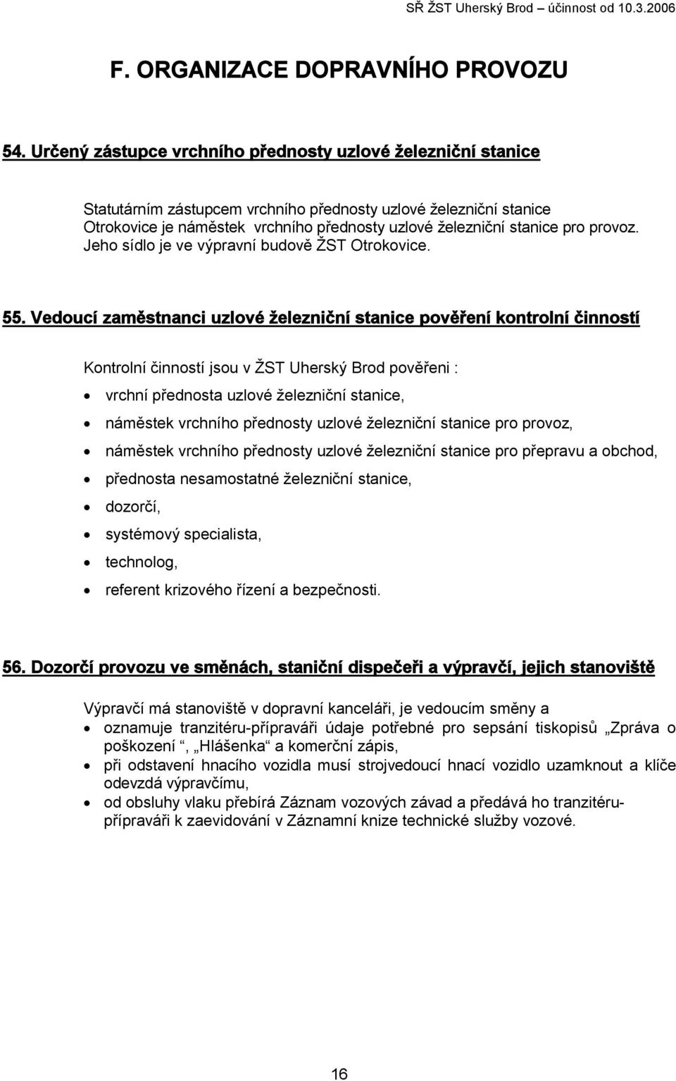 provoz. Jeho sídlo je ve výpravní budově ŽST Otrokovice. 55.