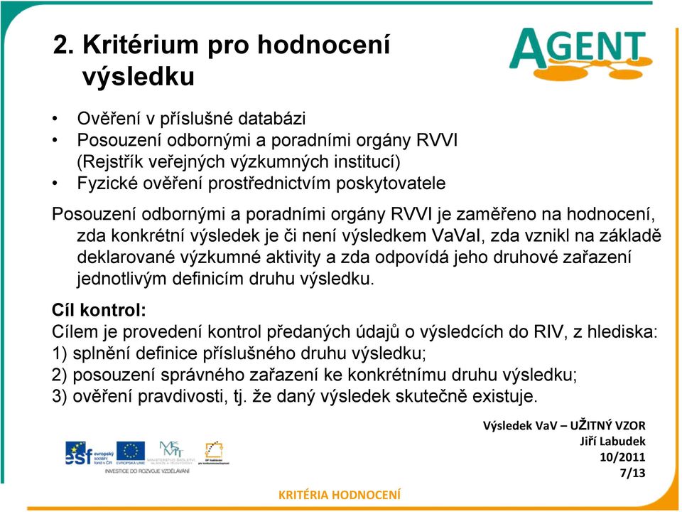 aktivity a zda odpovídá jeho druhové zařazení jednotlivým definicím druhu výsledku.