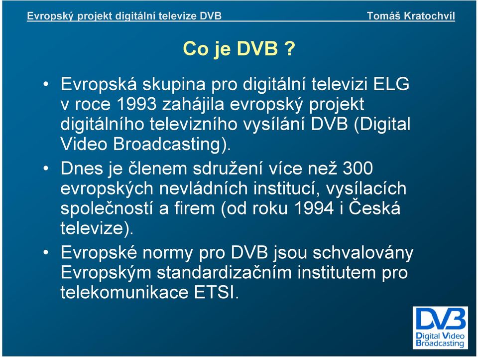 televizního vysílání DVB (Digital Video Broadcasting).