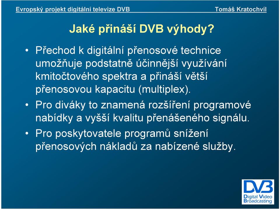 kmitočtového spektra a přináší větší přenosovou kapacitu (multiplex).