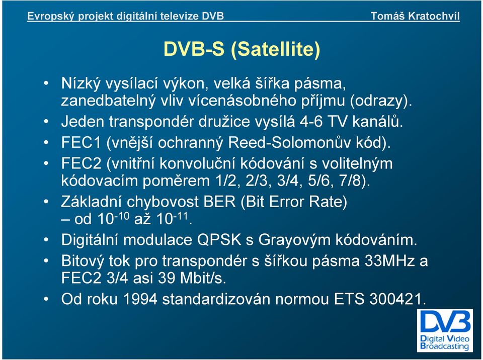 FEC2 (vnitřní konvoluční kódování s volitelným kódovacím poměrem 1/2, 2/3, 3/4, 5/6, 7/8).