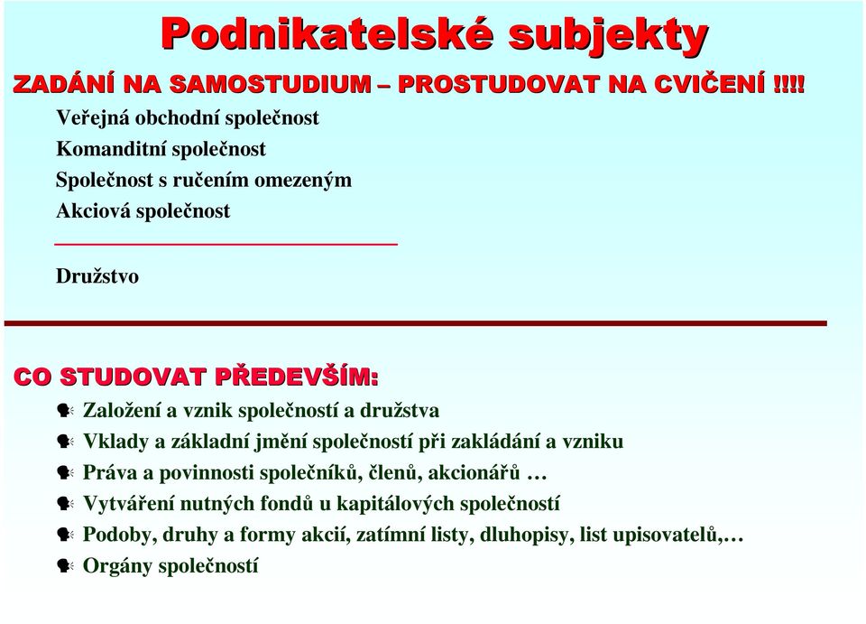 PŘEDEVP EDEVŠÍM: Založení a vznik společností a družstva Vklady a základní jmění společností při zakládání a vzniku Práva a