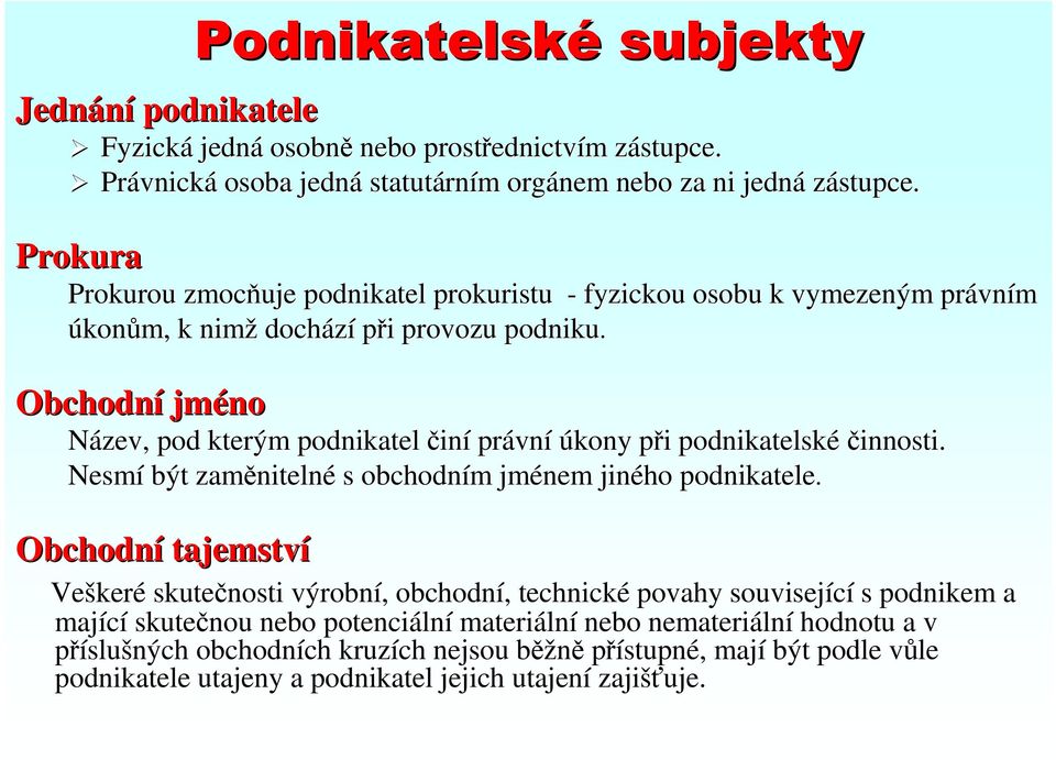 Obchodní jméno Název, pod kterým podnikatel činí právn vní úkony při p i podnikatelskéčinnosti. innosti. Nesmí být zaměniteln nitelné s obchodním m jménem jiného podnikatele.