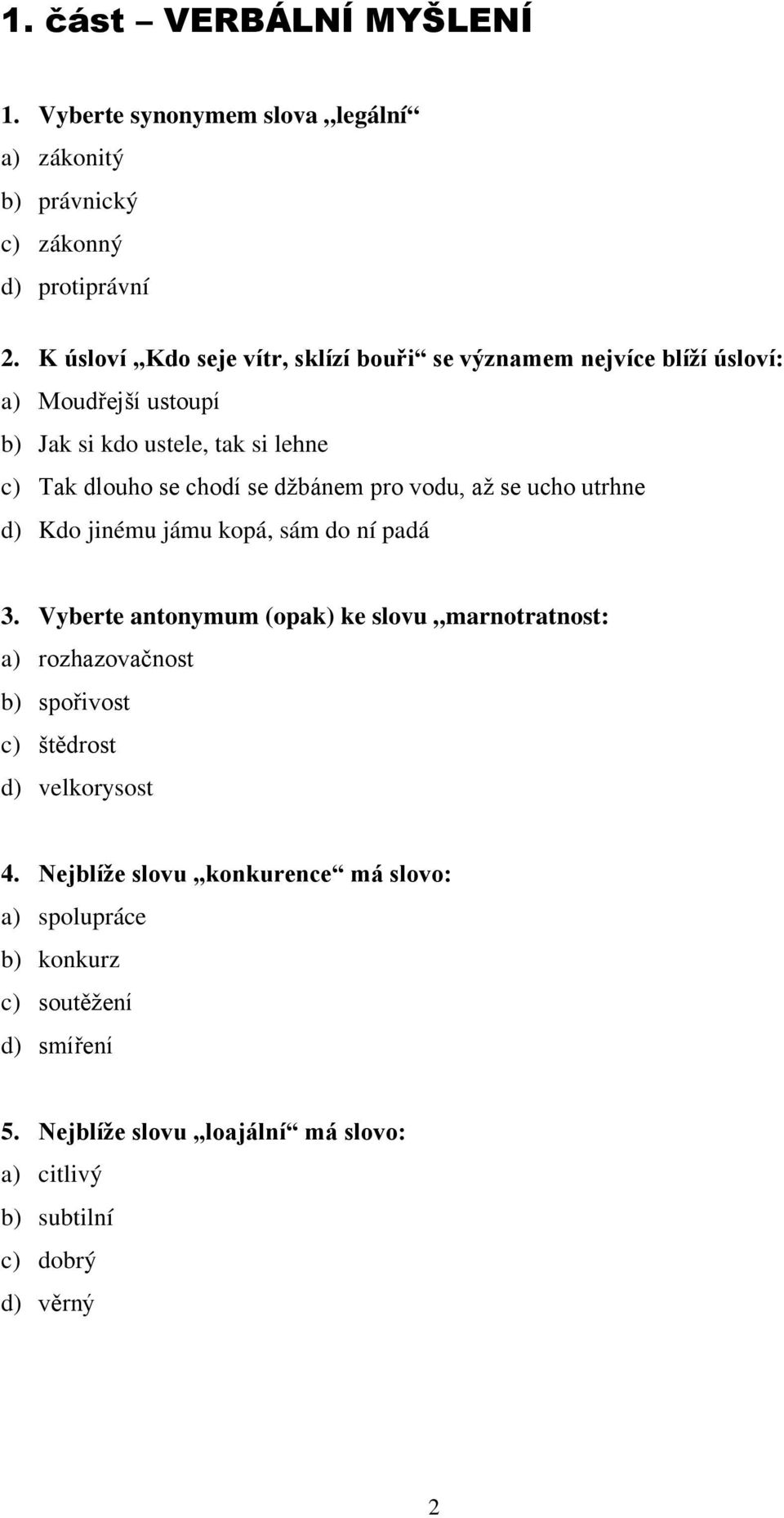 džbánem pro vodu, až se ucho utrhne d) Kdo jinému jámu kopá, sám do ní padá 3.