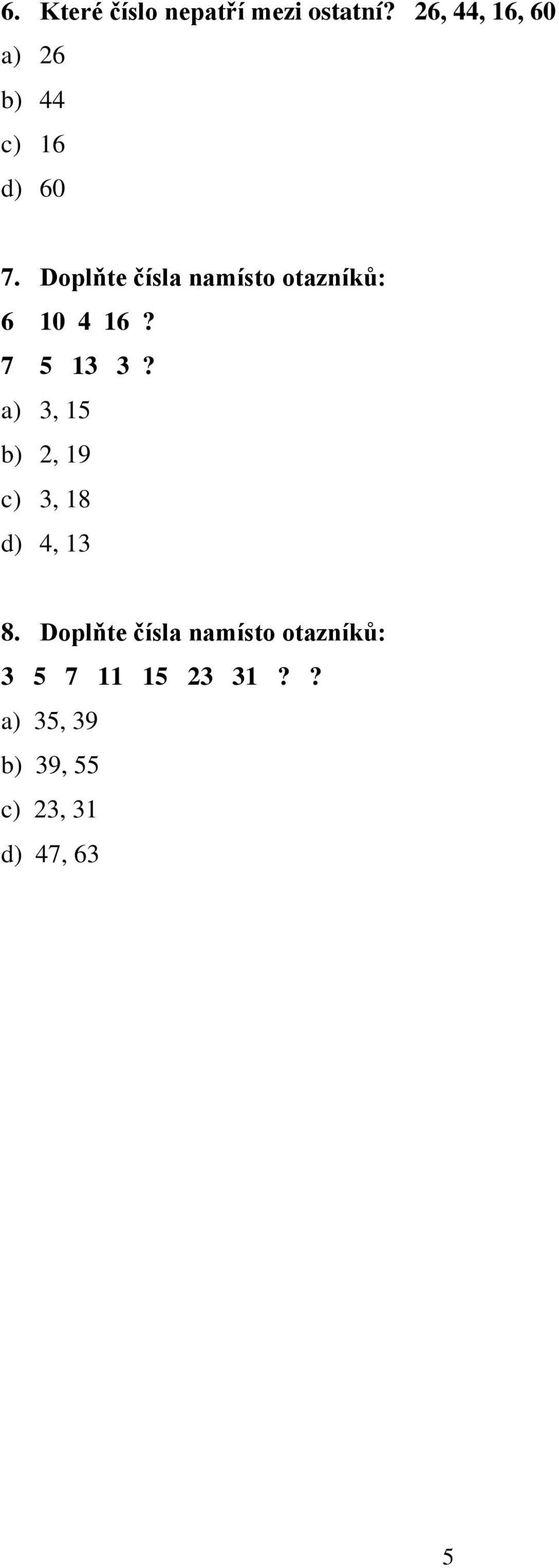 Doplňte čísla namísto otazníků: 6 10 4 16? 7 5 13 3?